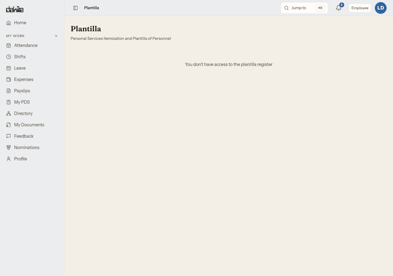 The plantilla register opened by an ordinary employee account, reached by typing the address directly. The sidebar shows only a My Work section — Attendance, Shifts, Leave, Expenses, Payslips, My PDS, Directory, My Documents, Feedback, Nominations and Profile — and no Administration section. The topbar reads Plantilla with an account chip beside it reading Employee, the page header reads Plantilla over the subtitle Personal Services Itemization and Plantilla of Personnel, and the page body reads: You don't have access to the plantilla register. Nothing in the body is clickable.